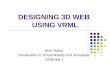 DESIGNING 3D WEB USING VRML Bob Hobbs Introduction to Virtual Reality and Simulation CE00166-1