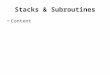 Stacks & Subroutines Content. Stacks A stack is a Last In First Out (LIFO) buffer containing a number of data items usually implemented as a block of