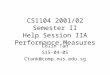 CS1104 2001/02 Semester II Help Session IIA Performance Measures Colin Tan S15-04-05 Ctank@comp.nus.edu.sg