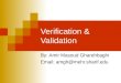 Verification & Validation By: Amir Masoud Gharehbaghi Email: amgh@mehr.sharif.edu