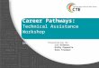 Building Capacity for Career Pathways: Technical Assistance Workshop December 1, 2015 Presentation By: Lin DiRenzo Kathy Paquette Anne Freeman