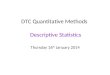 DTC Quantitative Methods Descriptive Statistics Thursday 16 th January 2014
