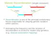 Meiotic Recombination (single-crossover) PrefixSuffix  Recombination is one of the principal evolutionary forces responsible for shaping genetic variation