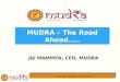 Empowering Micro, Small & Medium Enterprises MUDRA – The Road Ahead….. JIJI MAMMEN, CEO, MUDRA पूंजी सफलता की कुंजी