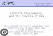 Literate Programming and the Process of GIS Steve Signell, Instructor (signes@rpi.edu) Robert Poirier, TA (poirir@rpi.edu) School of Science Rensselaer