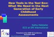Early Childhood Outcomes Center New Tools in the Tool Box: What We Need in the Next Generation of Early Childhood Assessments Kathy Hebbeler ECO at SRI