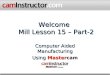 Welcome Mill Lesson 15 – Part-2 Computer Aided Manufacturing Using Mastercam