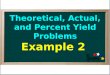 Theoretical, Actual, and Percent Yield Problems Example 2