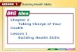 Chapter 2 Taking Charge of Your Health Lesson 1 Building Health Skills