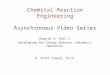 Chemical Reaction Engineering Asynchronous Video Series Chapter 8, Part 1: Developing the Energy Balance. Adiabatic Operation H. Scott Fogler, Ph.D