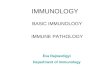 IMMUNOLOGY BASIC IMMUNOLOGY IMMUNE PATHOLOGY Éva Rajnavölgyi Department of Immunology