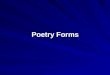 Poetry Forms. Couplet A poem made of two lines of end rhyming poetry that usually have the same meter. A poem made of two lines of end rhyming poetry