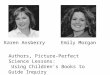 Presenters Karen AnsberryEmily Morgan Authors, Picture-Perfect Science Lessons: Using Children's Books to Guide Inquiry