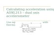 Calculating acceleration using ADXL213 – dual axis accelerometer Use equivalent idea in Lab. 3 with thermal sensor