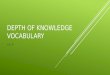 DEPTH OF KNOWLEDGE VOCABULARY List 6. SEQUENCE To place in order or to determine the order of Place in chronological sequence the list of plot elements