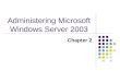 Administering Microsoft Windows Server 2003 Chapter 2