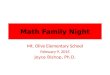 Math Family Night Mt. Olive Elementary School February 9, 2015 Joyce Bishop, Ph.D