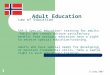E-Lamp 2007 1 Adult Education Law of Education §4A-2 Special education/ training for adults. “Adults who cannot achieve satisfactory benefit from ordinary