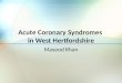 Acute Coronary Syndromes in West Hertfordshire Masood Khan