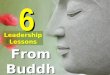 6 Leadership Lessons From Buddha. The Buddha has often been described as one of the greatest leaders of all time. But just what characterizes a good leader?