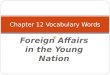 Foreign Affairs in the Young Nation Chapter 12 Vocabulary Words