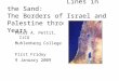 Lines in the Sand: The Borders of Israel and Palestine through the Years Peter A. Pettit, IJCU Muhlenberg College First Friday 9 January 2009