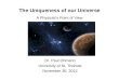 The Uniqueness of our Universe A Physicist’s Point of View Dr. Paul Ohmann University of St. Thomas November 30, 2012