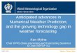 WMO Anticipated advances in Numerical Weather Prediction, and the growing technology gap in weather forecasting Ken Mylne Chair DPFS (Data-processing and