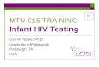 MTN-016 TRAINING Infant HIV Testing Urvi M Parikh, Ph.D. University of Pittsburgh Pittsburgh, PA USA