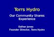 Torrs Hydro Our Community Shares Experience Esther Jones Founder Director, Torrs Hydro