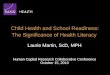 Child Health and School Readiness: The Significance of Health Literacy Laurie Martin, ScD, MPH Human Capital Research Collaborative Conference October