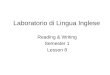 Laboratorio di Lingua Inglese Reading & Writing Semester 1 Lesson 8