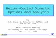 Helium-Cooled Divertor Options and Analysis By X.R. Wang, S. Malang, R. Raffray and the ARIES Team ARIES-Pathway Meeting University of California, San
