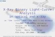 X-Ray Binary Light-Curve Analysis in optical and x-ray or “the ‘crazy’ LMXB (low mass x-ray binary) EXO 0748-676“ Trainee: Alexander Kolodzig Origin: HU