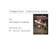 Compiler Construction By: Muhammad Nadeem Edited By: M. Bilal Qureshi