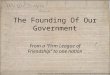 The Founding Of Our Government From a “Firm League of Friendship” to one nation Image Courtesy of 