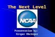 The Next Level Presentation by: Ginger Obringer. Imagine …