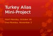 Turkey Alias Mini-Project Start Monday, October 26 Due Monday, November 2