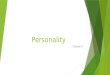 Personality Chapter 2. Personality objectives  Name 5 traits that are used to define personality  Identify two factors that determine how your personality