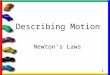 1 Describing Motion Newton’s Laws. 2 First we need to define the word FORCE: The cause of motion (what causes objects to move) Two types of forces –Pushes