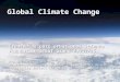 Global Climate Change  Created as part of National Science Foundation ITEST Grant #0833706.  Any opinions, findings, and conclusions or recommendations