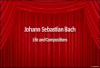 Johann Sebastian Bach Life and Compositions. Johann Sebastian Bach