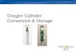Oxygen Cylinder: Conversion & Storage. Objectives Provide a safe environment of work and care through proper use & storage of oxygen E- Cylinders in user