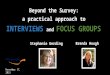 Stephanie Gerding Brenda Hough Beyond the Survey: a practical approach to INTERVIEWS and FOCUS GROUPS November 17, 2015