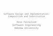 Software Design and Implementation: Composition and Substitution Dror Feitelson Software Engineering Hebrew University