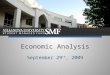 Economic Analysis September 29 th, 2009. Stay the Course Rally has been strong but corrections will occur –Relatively Minor –October Key Point- Business