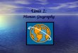 Unit 1: Human Geography. What is Geography? * It is the study of our earth; our home. OR *Anything that can be mapped!