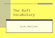 The Raft Vocabulary Vicki Martinez. Raft A flat boat made of logs fastened together. Mark Twain wrote a famous story about a boy who explores the Mississippi