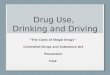 Drug Use, Drinking and Driving “The Costs of Illegal Drugs” Controlled Drugs and Substance Act Possession Case