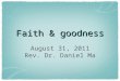 Faith & goodness August 31, 2011 Rev. Dr. Daniel Ma